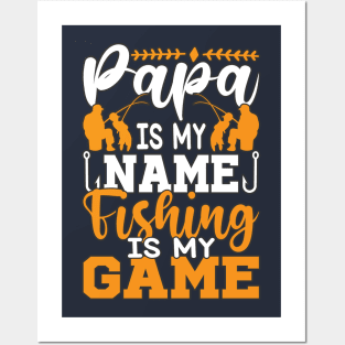 Papa is my name fishing is my game Posters and Art